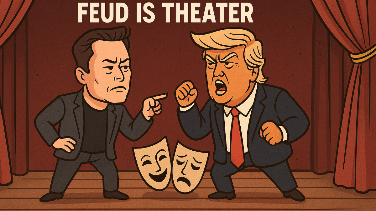 The Musk vs Trump Feud Is Theater The Musk vs Trump Feud Is Theater